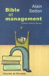 Bible et management : une approche psycho-spirituelle du leadership - Alain Setton