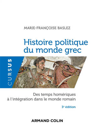 Histoire politique du monde grec : des temps homériques à l'intégration dans le monde romain - Marie-Françoise Baslez