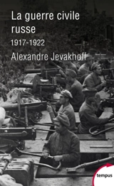 La guerre civile russe : 1917-1922 - Alexandre Jevakhoff