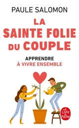 La sainte folie du couple : apprendre à vivre ensemble - Paule Salomon