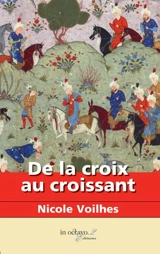 De la croix au croissant : les fous de Dieu - Nicole Voilhes