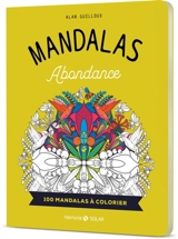 Mandalas abondance : 100 mandalas à colorier - Alan Guilloux