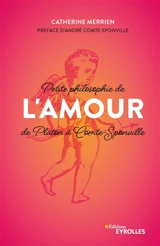 Petite philosophie de l'amour : de Platon à Comte-Sponville - Catherine Merrien