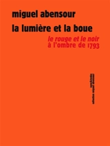 La lumière et la boue : Le rouge et le noir, à l'ombre de 1793 ? - Miguel Abensour