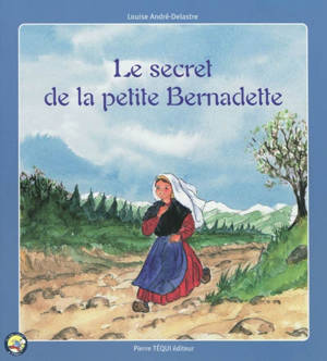 Le secret de la petite Bernadette - Louise André-Delastre