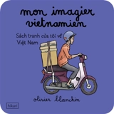 Mon imagier vietnamien. Sach tranh cua tôi vê Viêt Nam - Olivier Blanchin