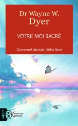 Votre moi sacré - Wayne W. Dyer