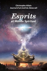 Journal d'un éveil du 3e oeil. Vol. 2. Esprits et monde spirituel - Christophe Allain