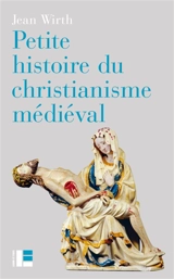 Petite histoire du christianisme médiéval - Jean Wirth