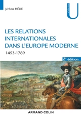 Les relations internationales dans l'Europe moderne : conflits et équilibres européens : 1453-1789 - Jérôme Hélie