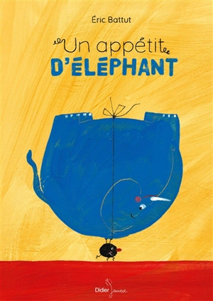 Un appétit d'éléphant - Eric Battut