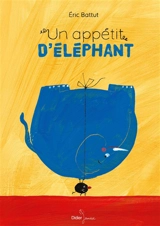 Un appétit d'éléphant - Eric Battut
