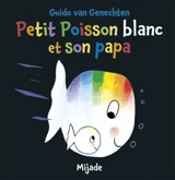Petit Poisson blanc et son papa - Guido Van Genechten