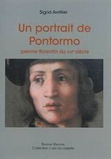Un portrait de Pontormo : peintre florentin du XVIe siècle - Sigrid Avrillier