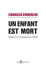 Un enfant est mort : Netzarim, 30 septembre 2000 - Charles Enderlin