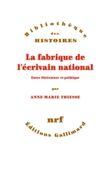 La fabrique de l'écrivain national : entre littérature et politique - Anne-Marie Thiesse