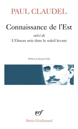 Connaissance de l'Est. L'oiseau noir dans le soleil levant - Paul Claudel