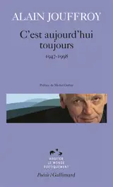 C'est aujourd'hui toujours : 1947-1998 - Alain Jouffroy