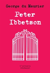 Peter Ibbetson : avec une introduction de sa cousine Lady **** (Madge Plunkett) - George Du Maurier