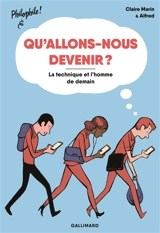 Qu'allons-nous devenir ? : la technique et l'homme de demain - Claire Marin