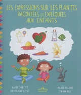 Les expressions sur les plantes racontées et expliquées aux enfants - Guillemette Resplandy-Taï