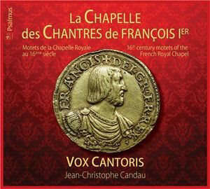 La Chapelle des chantres de François 1er - motets de la chapelle royale au 16e s.