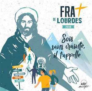 Frat de Lourdes 2018 : Sois sans crainte, il t'appelle