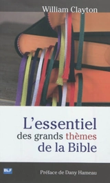 L'essentiel des grands thèmes de la Bible - William Clayton