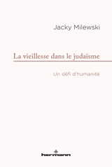La vieillesse dans le judaïsme : un défi d'humanité - Jacky Milewski