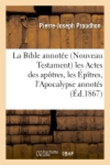 La Bible annotée (Nouveau Testament) les Actes des apôtres, les Epîtres, l'Apocalypse annotés - Pierre-Joseph Proudhon