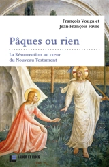 Pâques ou rien : la Résurrection au coeur du Nouveau Testament - François Vouga