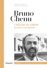 L'Eglise au coeur : disciples et prophètes - Bruno Chenu