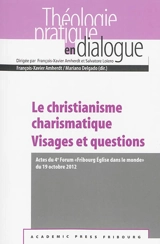 Le christianisme charismatique : visages et questions : actes du 4e Forum Fribourg Eglise dans le monde du 19 octobre 2012 - Forum Fribourg Eglise dans le monde (4 ; 2012 ; Fribourg, Suisse)