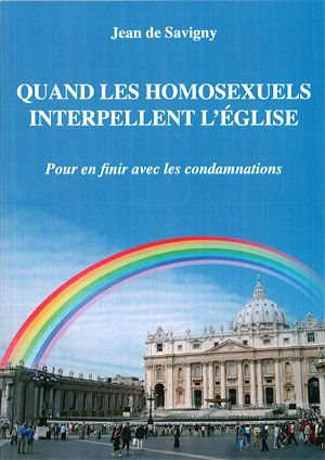 Quand les homosexuels interpellent l'Église : Pour en finir avec les condamnations - Jean de Savigny