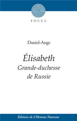 Elisabeth : grande-duchesse de Russie - Daniel-Ange
