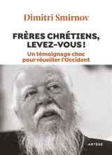 Frères chrétiens, levez-vous ! : un témoignage choc pour réveiller l'Occident - Dimitri Smirnov