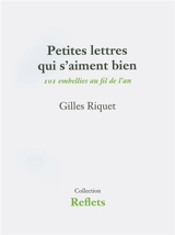 Petites lettres qui s'aiment bien : 101 embellies au fil de l'an - Gilles Riquet