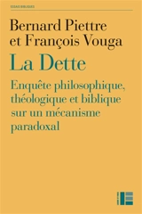La dette : enquête philosophique, théologique et biblique sur un mécanisme paradoxal - Bernard Piettre