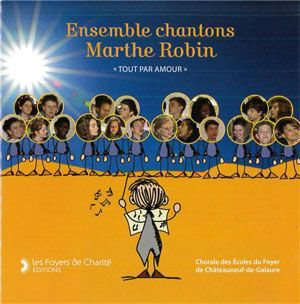 Ensemble chantons Marthe Robin