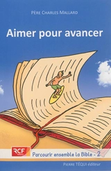Parcourir ensemble la Bible. Vol. 2. Aimer pour avancer : la foi à l'écoute de la Bible - Charles Mallard