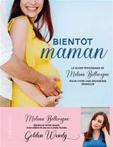 Bientôt maman : le guide-témoignage de Melissa Bellevigne pour vivre une grossesse épanouie - Melissa Bellevigne