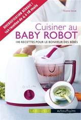 Cuisiner au baby robot : 140 recettes pour le bonheur des bébés - Noémie Strouk