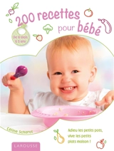 200 recettes pour bébé : de 6 mois à 3 ans - Céline Scharot