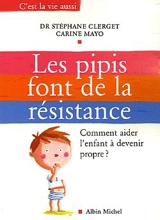 Les pipis font de la résistance : comment aider l'enfant à devenir propre ? - Stéphane Clerget