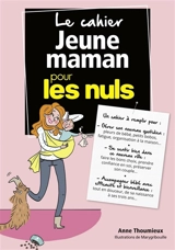 Le cahier jeune maman pour les nuls - Anne Thoumieux