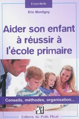 Aider son enfant à réussir à l'école primaire : conseils, méthodes, organisation... - Eric Montigny
