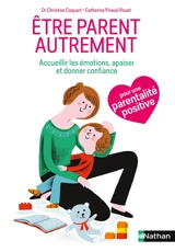 Etre parent autrement : accueillir les émotions de l'enfant, l'apaiser, lui donner confiance - Christine Coquart