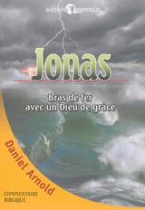 Jonas : bras de fer avec un Dieu de grâce - Daniel Arnold