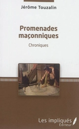 Promenades maçonniques : chroniques - Jérôme Touzalin