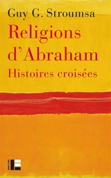 Religions d'Abraham : histoires croisées - Gedaliahu A. G. Stroumsa